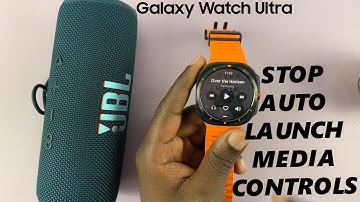How To Stop Media Controls From Automatically Popping Up On Samsung Galaxy Watch Ultra