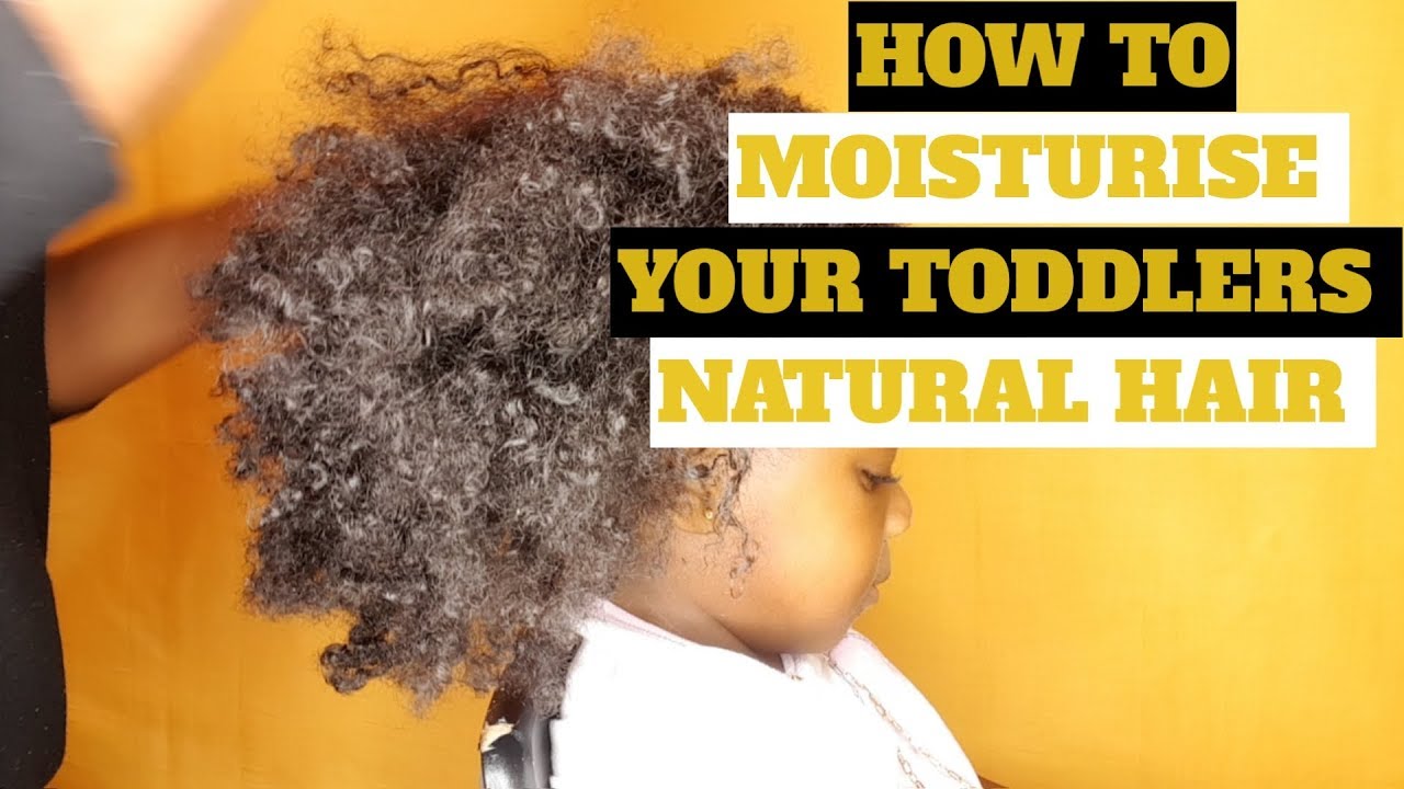 HOW TO MOISTURISE YOUR TODDLERS NATURAL HAIR 2018 YouTube