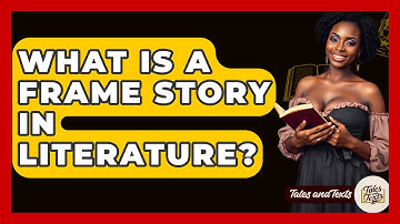 What Is A Frame Story In Literature? - Tales And Texts