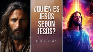 ¿Quién es Jesús Según Jesús?  Dr  Noé Acosta