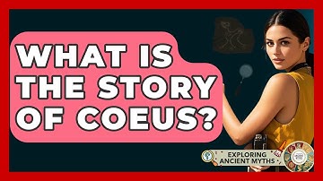 What Is The Story Of Coeus? - Exploring Ancient Myths