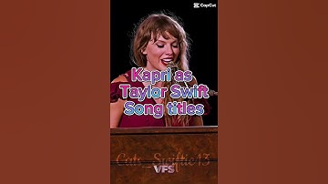 Kapri as Taylor swift song titles || comment if you have any names that you want me to do
