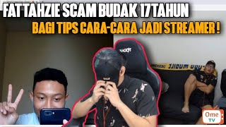 FATTAHZIE OMETV SCAM BUDAK UMUR 17TAHUN CARA2 JADI STREAMER BERYJAYA !!
