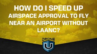 How Do I Speed Up Airspace Approval to Fly Near An Airport Without LAANC?