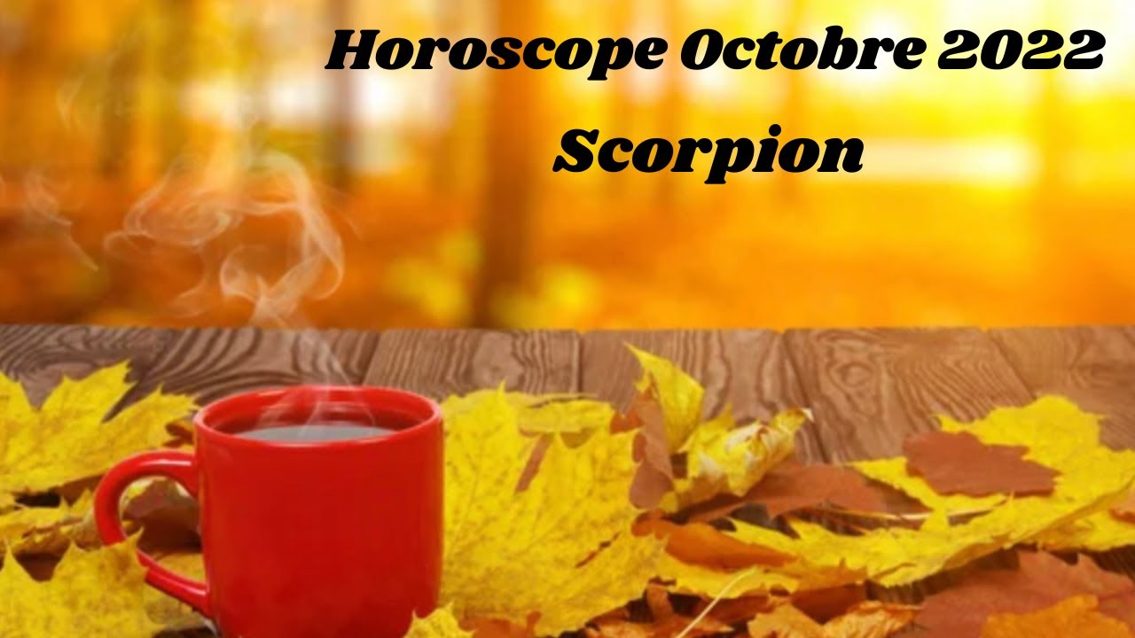 Horoscope Scorpion Octobre 2022
