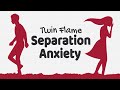 How to Cope with Twin Flame Separation Anxiety