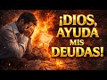 ¡Dios Romperá Tus Deudas HOY! Oración Poderosa de Milagro Financiero