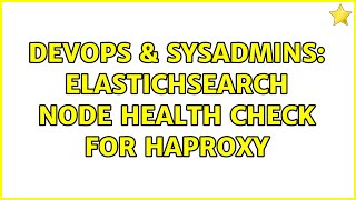 DevOps & SysAdmins: elastichsearch node health check for haproxy