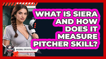 What Is SIERA And How Does It Measure Pitcher Skill? - Baseball Statistics Vault