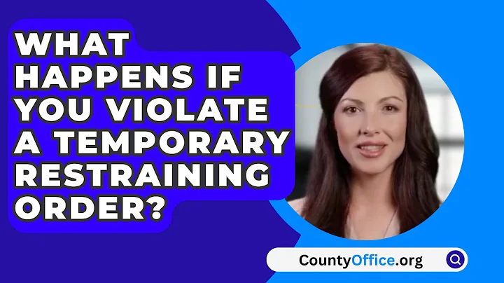 What Happens If You Violate a Temporary Restraining Order? - CountyOffice.org