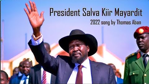 President Salva Kiir Mayardit 2022 song by Thomas Aban