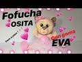 FOFUCHA Osita❗❗❗ (paso a paso) 💝💝💝Manualidades con goma E.V.A