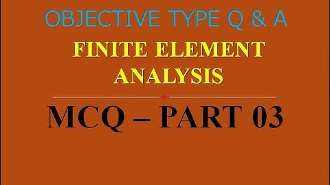 MCQ ON FINITE ELEMENT ANALYSIS | PART 03 | 20 MCQs WITH ANSWERS | Q & A | ASHWIN PRABHU G