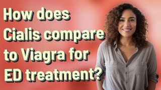 How does Cialis compare to Viagra for ED treatment?