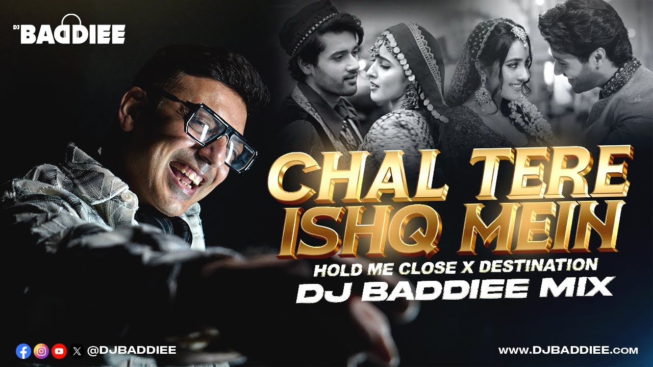 Chal Tere Ishq Mein X Hold Me Close X Destination | DJ Baddiee Mix | Gadar 2