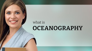 Understanding Oceanography: The Study of Our Oceans