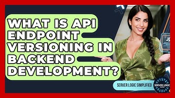 What Is API Endpoint Versioning In Backend Development? - Server Logic Simplified