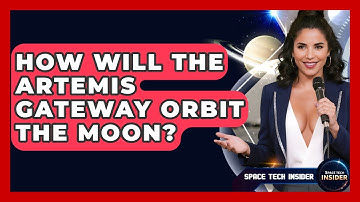How Will The Artemis Gateway Orbit The Moon? - Space Tech Insider