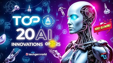 Top 20 AI Innovations of 2025: Mind-Blowing Tech You Need to See!