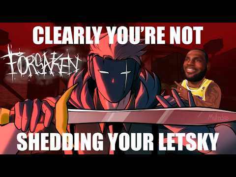 [FORSAKEN] who up shedding they letsky rn?