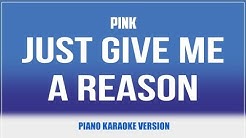 Just Give Me a Reason (Piano Version) KARAOKE - Pink feat. Nate Ruess  - Durasi: 3:48. 