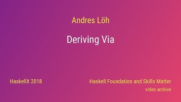 Andres Löh - Deriving Via (HaskellX 2018)