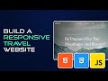 Build A Responsive Travel Website With HTML, CSS, and JavaScript  | Full Tutorial