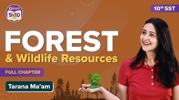 Forest and Wildlife Resources Class 10 SST (Geography) Full Chapter | CBSE Class 10 Board Exams