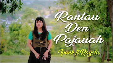 Ipank ft Rayola - Rantau Den Pajauah (Lirik Lagu Minang)