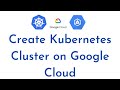 Create Kubernetes Cluster on Google Cloud Step by Step | Kubernetes Cluster on GKE in Google Cloud