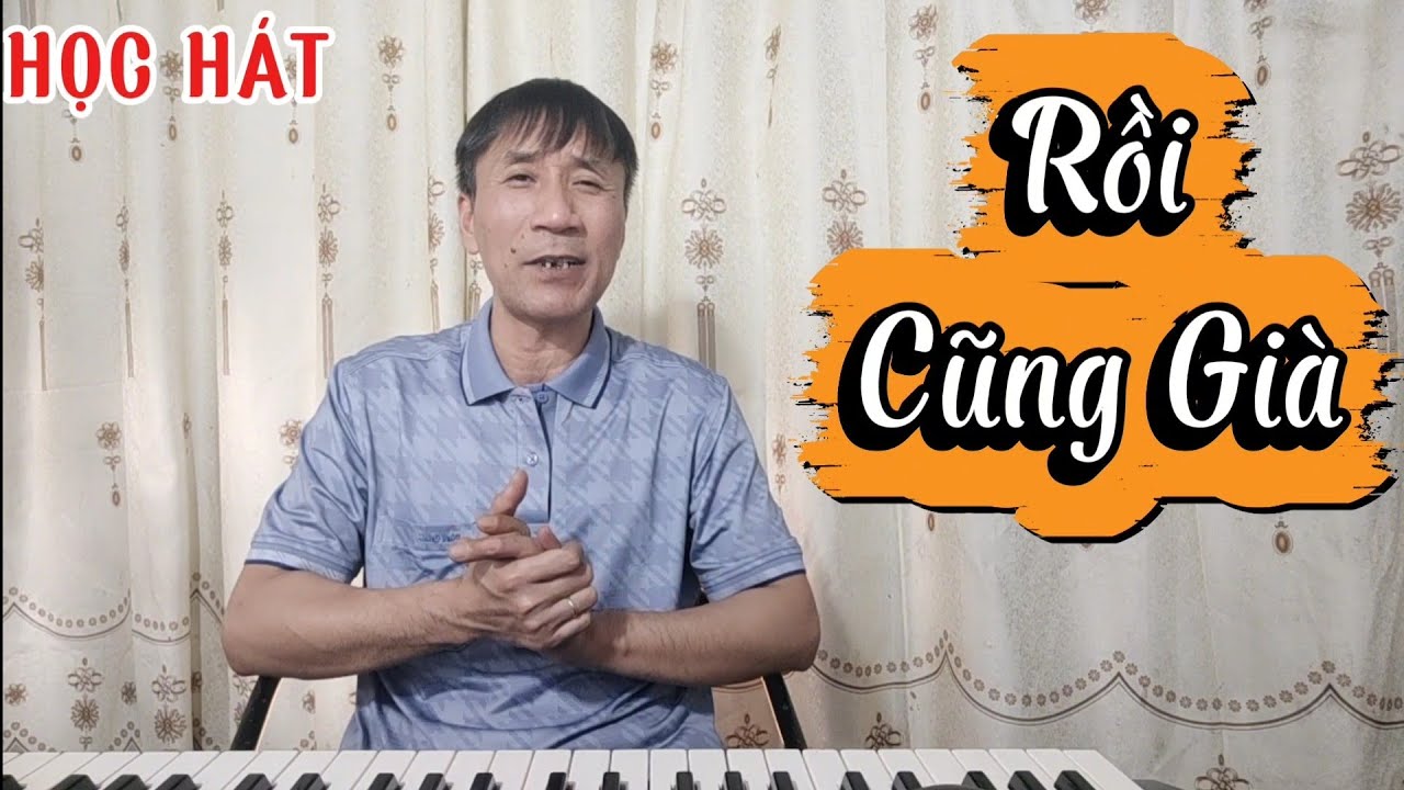 Học hát bài: Rồi Cũng Già