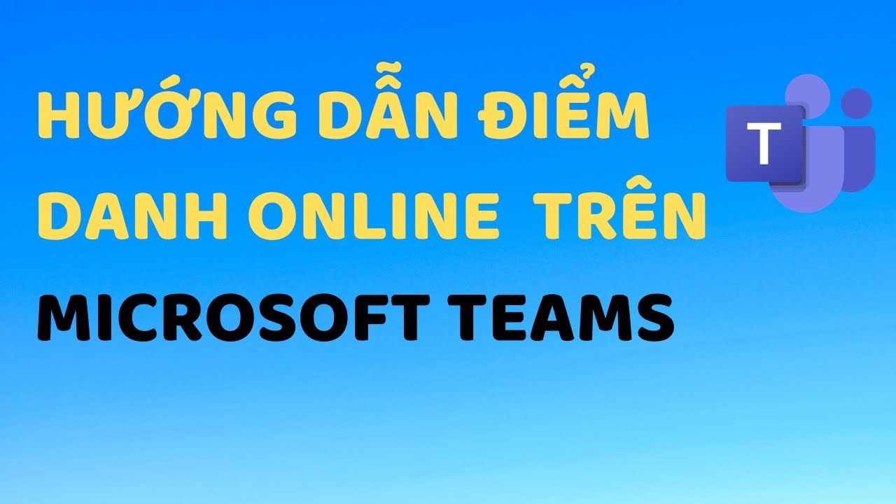 Cách điểm danh trên Teams, Điểm danh bằng Form trên... - youtube