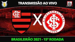 FLAMENGO X INTERNACIONAL - TRANSMISSÃO AO VIVO - BRASILEIRÃO 2021 15ª RODADA - NARRAÇÃO RAFA PENIDO