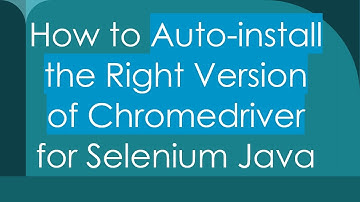 How to Auto-install the Right Version of Chromedriver for Selenium Java