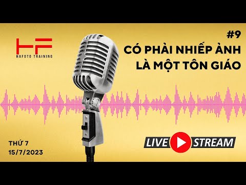 #9 HAFOTO CAFE CHỦ ĐỀ: "CÓ PHẢI NHIẾP ẢNH LÀ MỘT TÔN GIÁO"