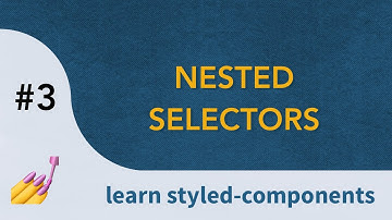 Nested Selectors | Learn Styled Components
