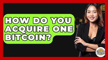 How Do You Acquire One Bitcoin? - CryptoBasics360.com