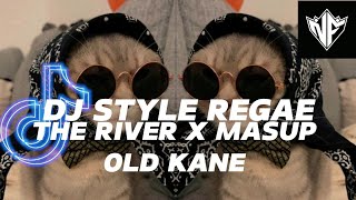 Dj Style Regae Mashup Old Kane X The River   Viral Tiktok 2024