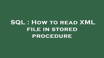 SQL : How to read XML file in stored procedure