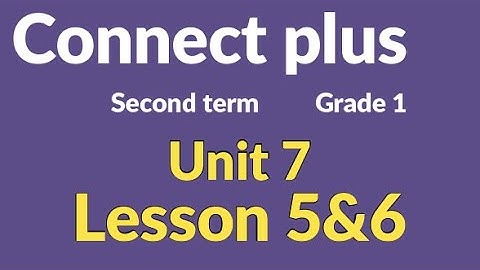 connect  plus primary 1 lesson 5&6   كونكت بلس أولي  ابتدائي الدرس الخامس  والسادس