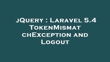 jQuery : Laravel 5.4 TokenMismatchException and Logout