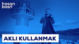 Aklı Kullanmak I Hasan Basri Budak - Kendine Gel