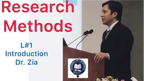 Research Methods, Lecture # 1 by Dr. Zia