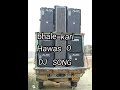 Bhale Kari hawas o DJ song