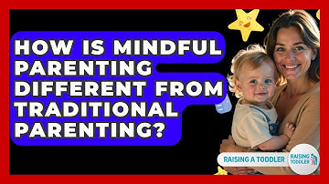 How Is Mindful Parenting Different From Traditional Parenting? - Raising A Toddler