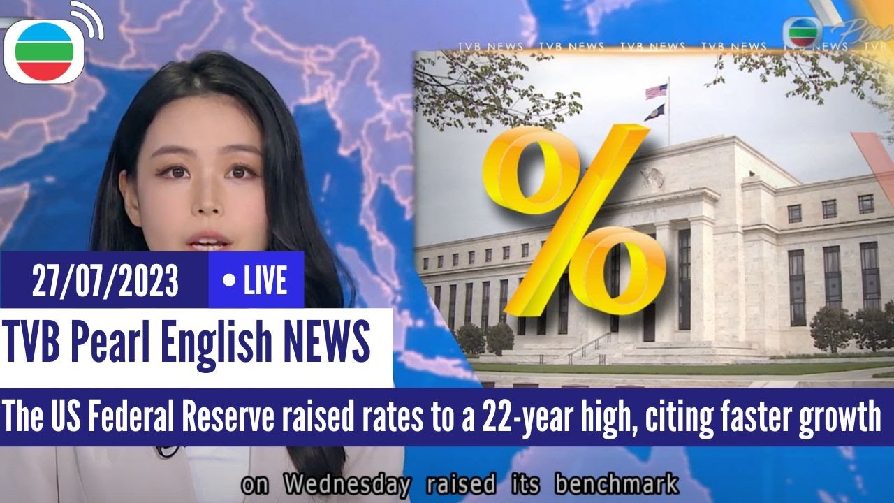 TVB News| 27 Jul 2023 | The US Federal Reserve raised rates to a 22 ...
