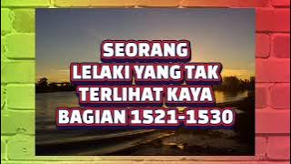 SEORANG LELAKI YANG TAK TERLIHAT KAYA BAGIAN 1521-1530