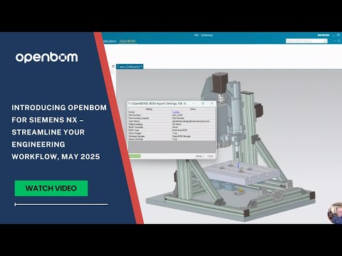 Introducing OpenBOM for Siemens NX – Streamline Your Engineering Workflow, May 2025 - video from OpenBoM