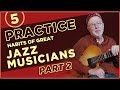 5 Practice Habits of Great Jazz Musicians- PART2