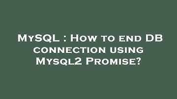 MySQL : How to end DB connection using Mysql2 Promise?